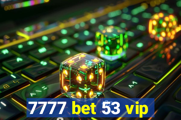 7777 bet 53 vip